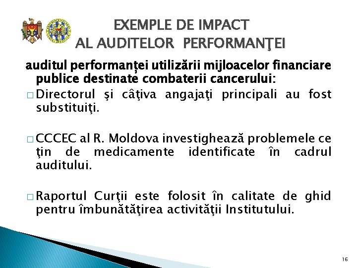 EXEMPLE DE IMPACT AL AUDITELOR PERFORMANŢEI auditul performanței utilizării mijloacelor financiare publice destinate combaterii