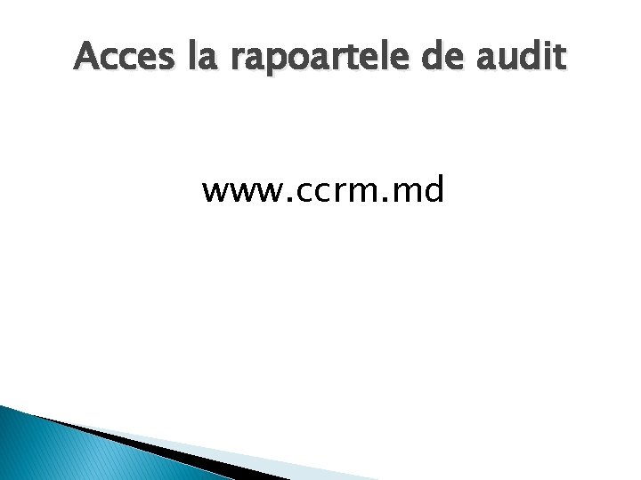 Acces la rapoartele de audit www. ccrm. md 
