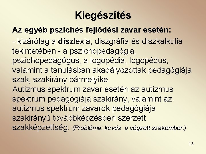 Kiegészítés Az egyéb pszichés fejlődési zavar esetén: - kizárólag a diszlexia, diszgráfia és diszkalkulia