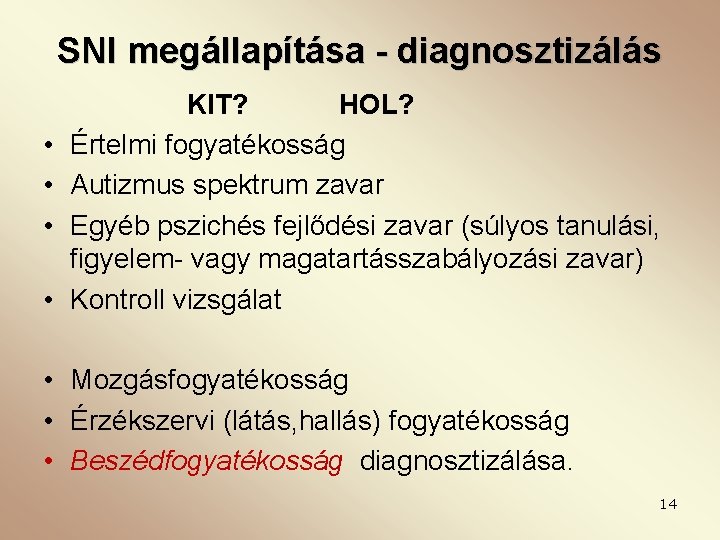 SNI megállapítása - diagnosztizálás • • KIT? HOL? Értelmi fogyatékosság Autizmus spektrum zavar Egyéb