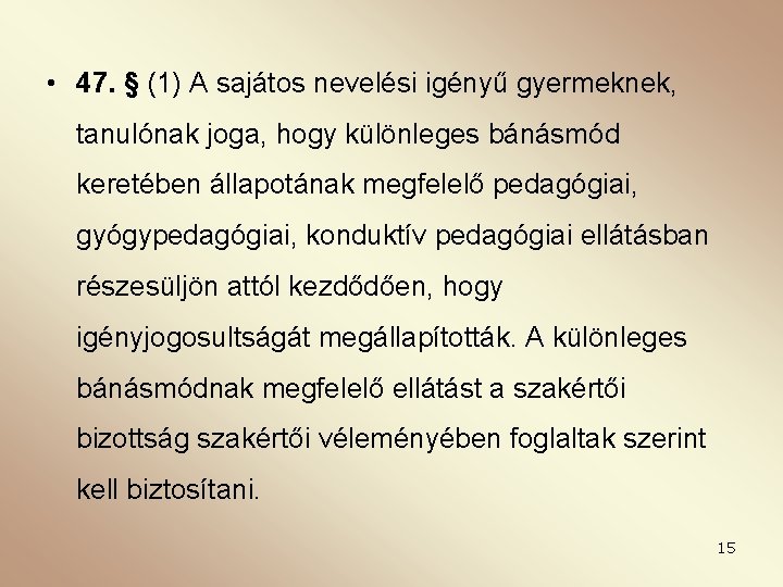  • 47. § (1) A sajátos nevelési igényű gyermeknek, tanulónak joga, hogy különleges