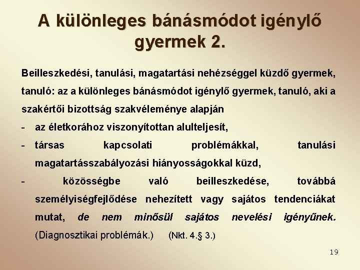 A különleges bánásmódot igénylő gyermek 2. Beilleszkedési, tanulási, magatartási nehézséggel küzdő gyermek, tanuló: az