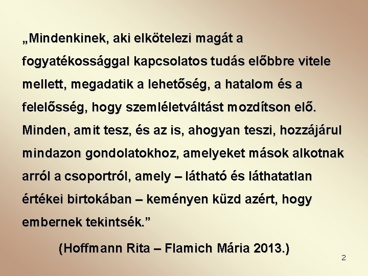 „Mindenkinek, aki elkötelezi magát a fogyatékossággal kapcsolatos tudás előbbre vitele mellett, megadatik a lehetőség,
