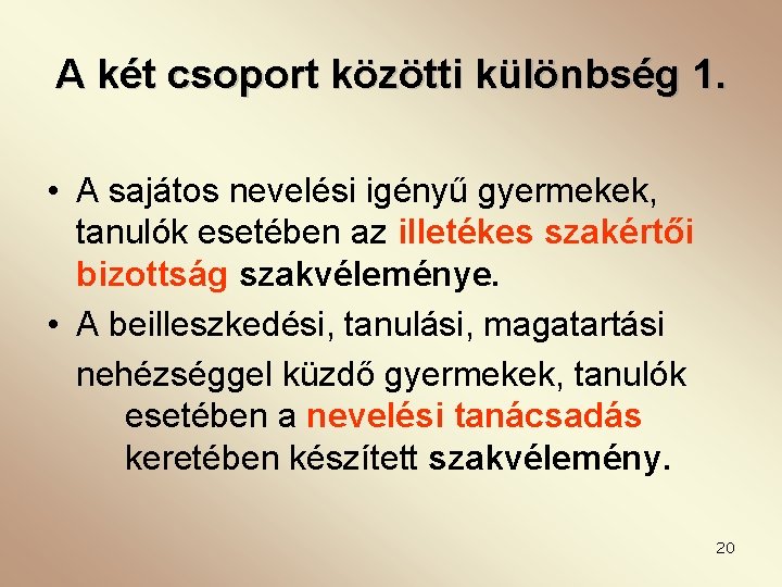 A két csoport közötti különbség 1. • A sajátos nevelési igényű gyermekek, tanulók esetében