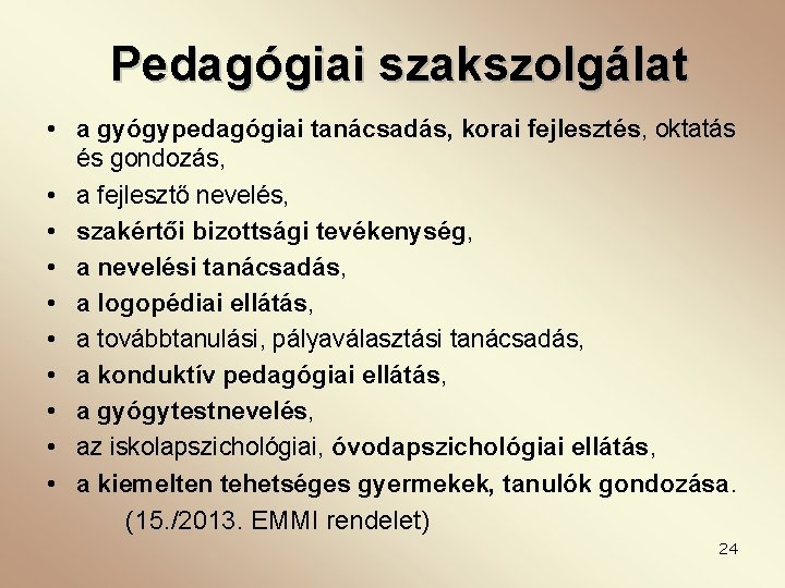 Pedagógiai szakszolgálat • a gyógypedagógiai tanácsadás, korai fejlesztés, oktatás és gondozás, • a fejlesztő