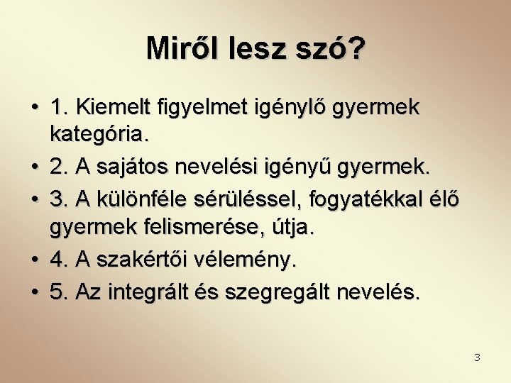 Miről lesz szó? • 1. Kiemelt figyelmet igénylő gyermek kategória. • 2. A sajátos