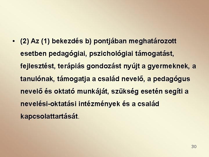  • (2) Az (1) bekezdés b) pontjában meghatározott esetben pedagógiai, pszichológiai támogatást, fejlesztést,