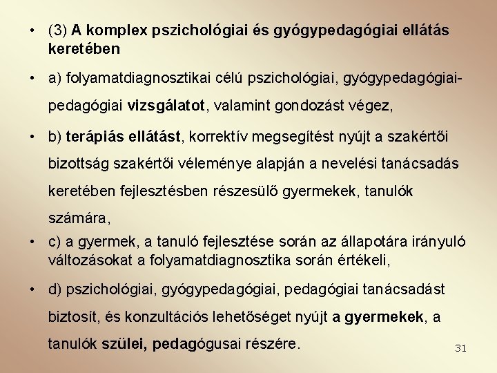  • (3) A komplex pszichológiai és gyógypedagógiai ellátás keretében • a) folyamatdiagnosztikai célú