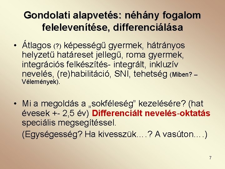 Gondolati alapvetés: néhány fogalom felelevenítése, differenciálása • Átlagos (? ) képességű gyermek, hátrányos helyzetű