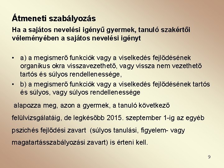 Átmeneti szabályozás Ha a sajátos nevelési igényű gyermek, tanuló szakértői véleményében a sajátos nevelési