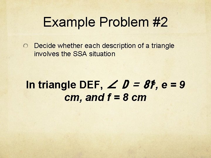 Example Problem #2 Decide whether each description of a triangle involves the SSA situation