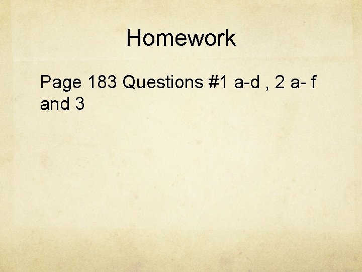 Homework Page 183 Questions #1 a-d , 2 a- f and 3 