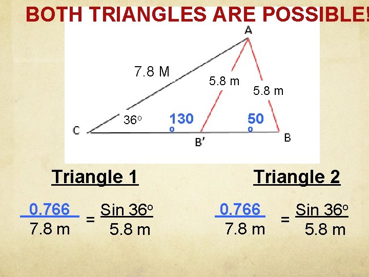 BOTH TRIANGLES ARE POSSIBLE! 7. 8 M 36 o Triangle 1 0. 766 Sin