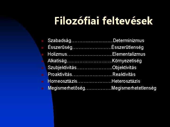 Filozófiai feltevések n n n n Szabadság………. . . . . Determinizmus Ésszerűség…………. Ésszerűtlenség Filozófiai feltevések n n n n Szabadság………. . . . . Determinizmus Ésszerűség…………. Ésszerűtlenség
