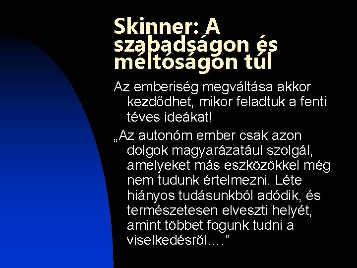Skinner: A szabadságon és méltóságon túl Az emberiség megváltása akkor kezdődhet, mikor feladtuk a Skinner: A szabadságon és méltóságon túl Az emberiség megváltása akkor kezdődhet, mikor feladtuk a