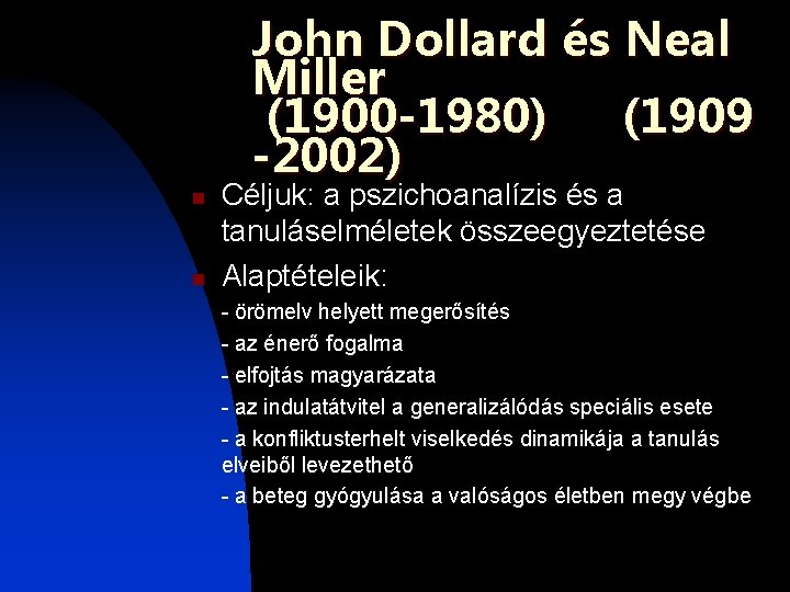 John Dollard és Neal Miller (1900 -1980) (1909 -2002) n n Céljuk: a pszichoanalízis John Dollard és Neal Miller (1900 -1980) (1909 -2002) n n Céljuk: a pszichoanalízis
