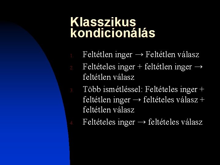 Klasszikus kondicionálás 1. 2. 3. 4. Feltétlen inger → Feltétlen válasz Feltételes inger + Klasszikus kondicionálás 1. 2. 3. 4. Feltétlen inger → Feltétlen válasz Feltételes inger +