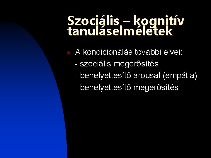 Szociális – kognitív tanuláselméletek n A kondicionálás további elvei: - szociális megerősítés - behelyettesítő Szociális – kognitív tanuláselméletek n A kondicionálás további elvei: - szociális megerősítés - behelyettesítő