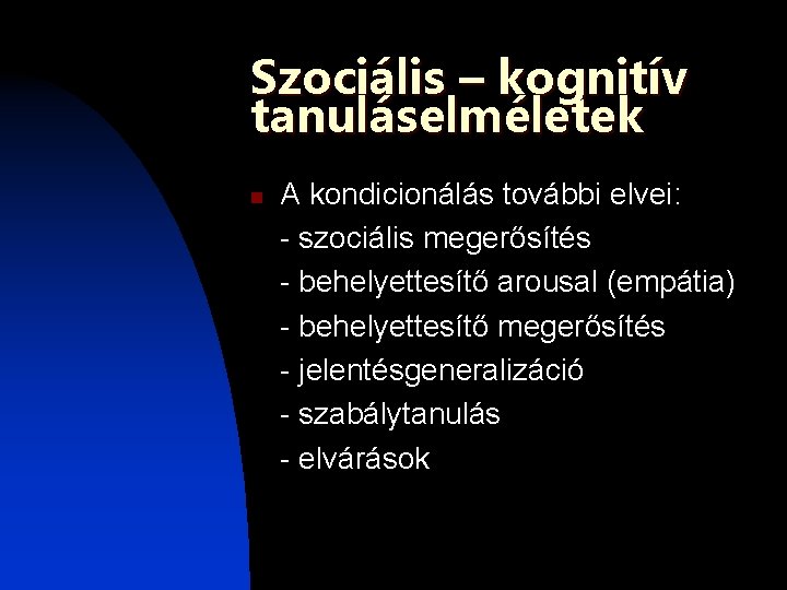 Szociális – kognitív tanuláselméletek n A kondicionálás további elvei: - szociális megerősítés - behelyettesítő Szociális – kognitív tanuláselméletek n A kondicionálás további elvei: - szociális megerősítés - behelyettesítő
