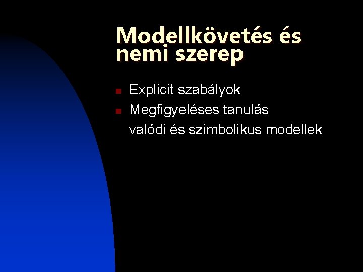 Modellkövetés és nemi szerep n n Explicit szabályok Megfigyeléses tanulás valódi és szimbolikus modellek Modellkövetés és nemi szerep n n Explicit szabályok Megfigyeléses tanulás valódi és szimbolikus modellek