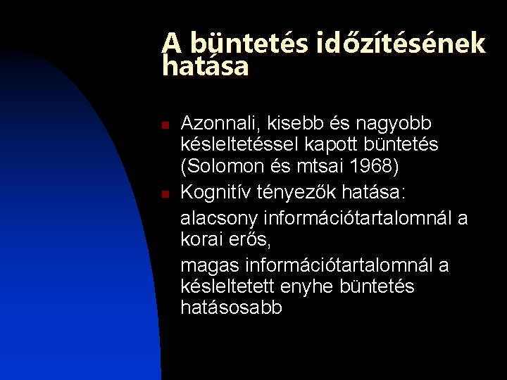 A büntetés időzítésének hatása n n Azonnali, kisebb és nagyobb késleltetéssel kapott büntetés (Solomon A büntetés időzítésének hatása n n Azonnali, kisebb és nagyobb késleltetéssel kapott büntetés (Solomon