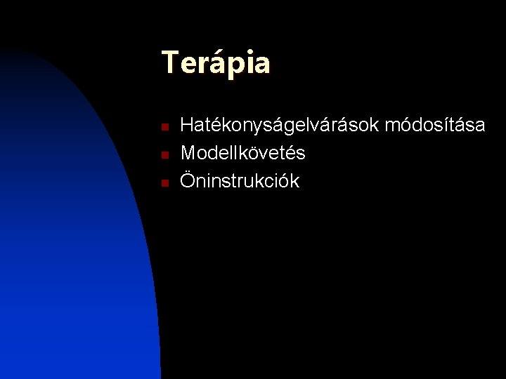 Terápia n n n Hatékonyságelvárások módosítása Modellkövetés Öninstrukciók Terápia n n n Hatékonyságelvárások módosítása Modellkövetés Öninstrukciók