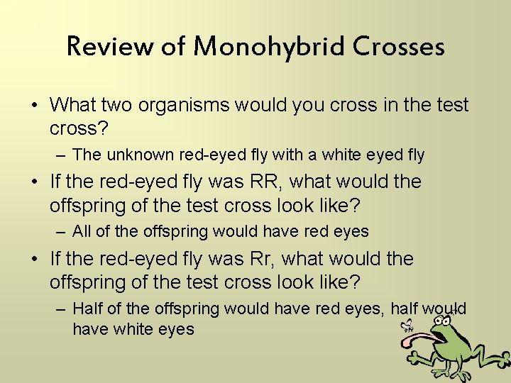 Review of Monohybrid Crosses • What two organisms would you cross in the test