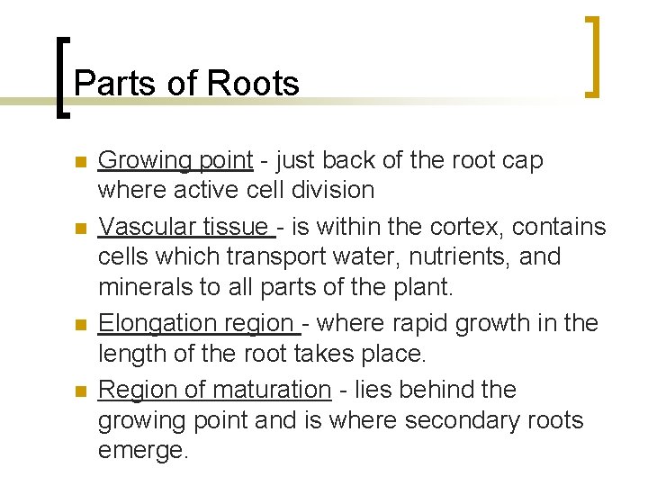 Parts of Roots n n Growing point - just back of the root cap