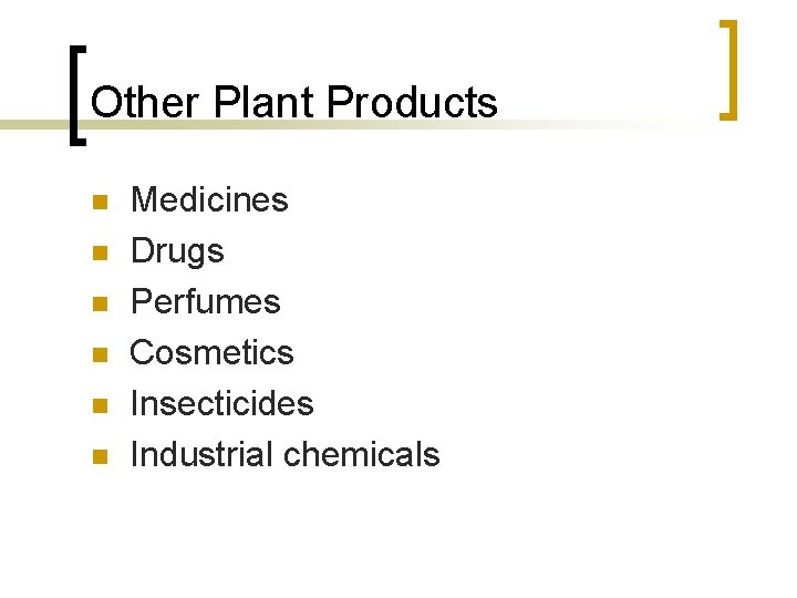 Other Plant Products n n n Medicines Drugs Perfumes Cosmetics Insecticides Industrial chemicals 