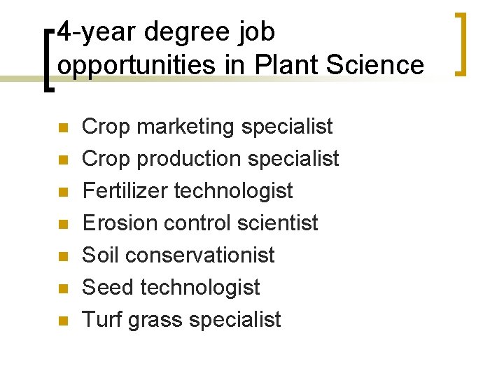 4 -year degree job opportunities in Plant Science n n n n Crop marketing
