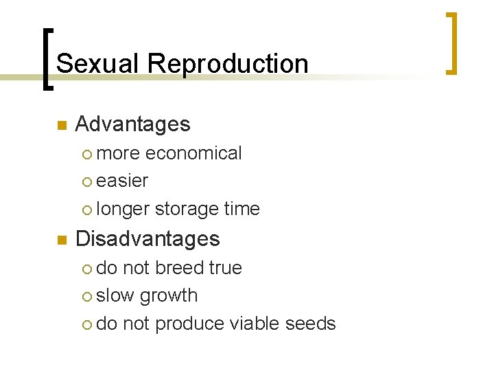 Sexual Reproduction n Advantages more economical ¡ easier ¡ longer storage time ¡ n