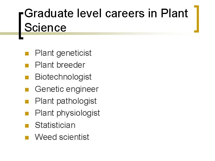 Graduate level careers in Plant Science n n n n Plant geneticist Plant breeder