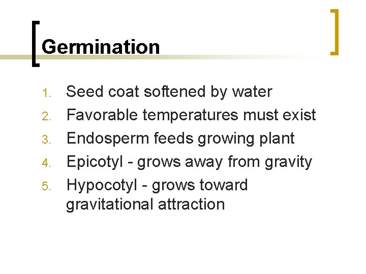 Germination 1. 2. 3. 4. 5. Seed coat softened by water Favorable temperatures must