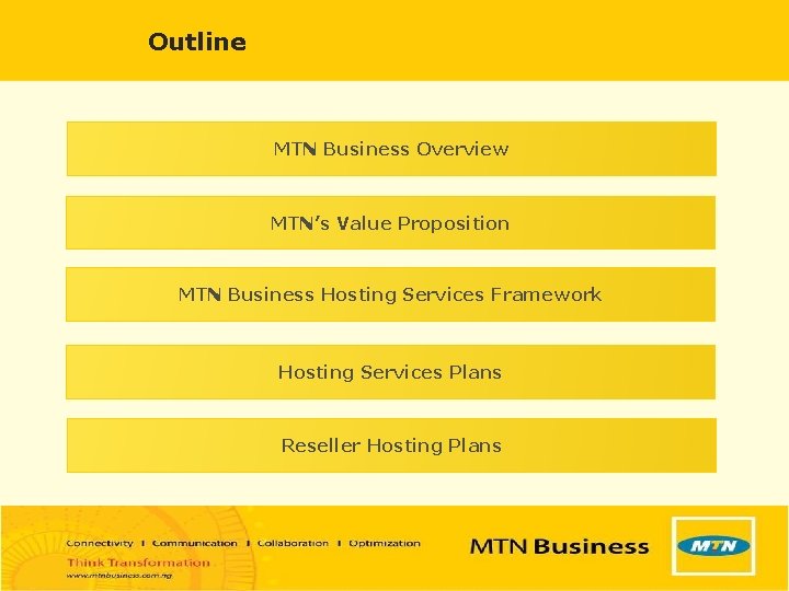 Outline MTN Business Overview MTN’s Value Proposition MTN Business Hosting Services Framework Hosting Services