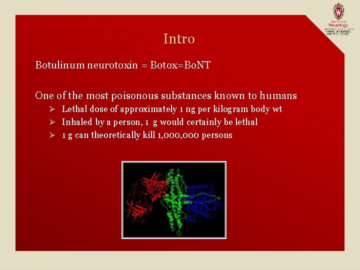 Intro Botulinum neurotoxin = Botox=Bo. NT One of the most poisonous substances known to