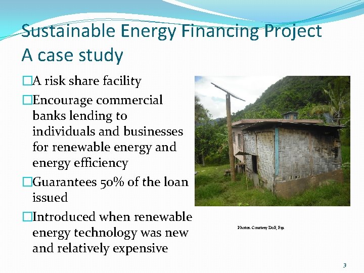 Sustainable Energy Financing Project A case study �A risk share facility �Encourage commercial banks