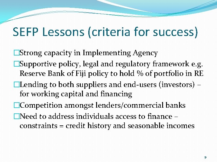 SEFP Lessons (criteria for success) �Strong capacity in Implementing Agency �Supportive policy, legal and
