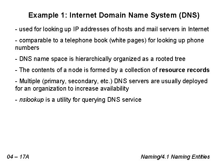 Example 1: Internet Domain Name System (DNS) - used for looking up IP addresses
