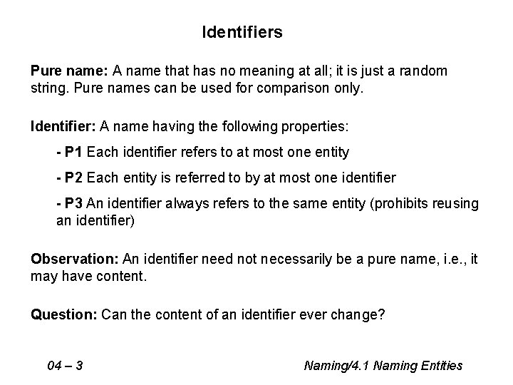 Identifiers Pure name: A name that has no meaning at all; it is just
