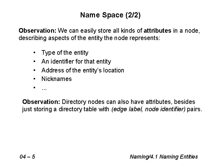 Name Space (2/2) Observation: We can easily store all kinds of attributes in a