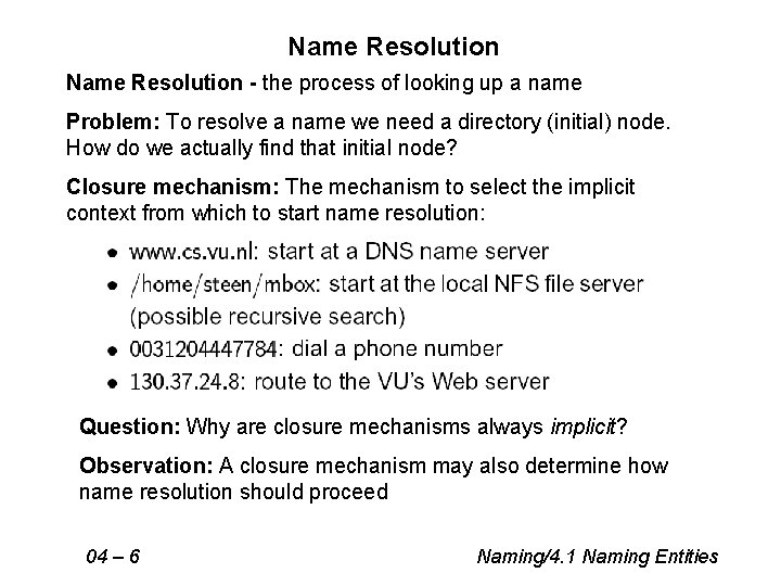 Name Resolution - the process of looking up a name Problem: To resolve a