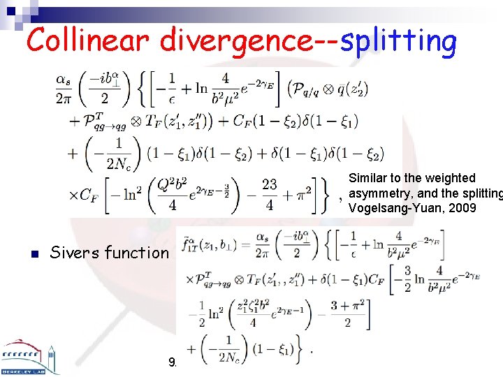 Collinear divergence--splitting Similar to the weighted asymmetry, and the splitting Vogelsang-Yuan, 2009 n Sivers