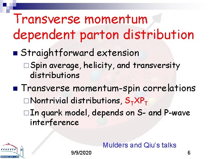 Transverse momentum dependent parton distribution n Straightforward extension ¨ Spin average, helicity, and transversity