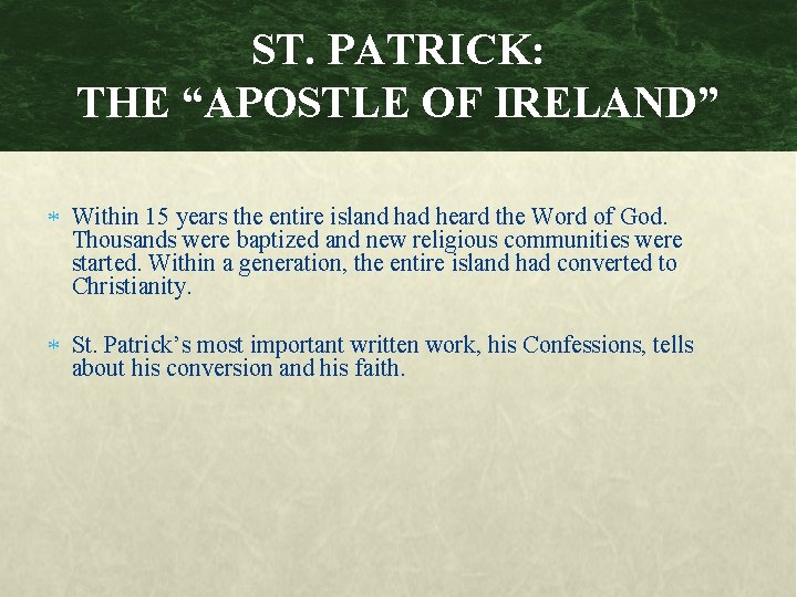 ST. PATRICK: THE “APOSTLE OF IRELAND” Within 15 years the entire island had heard