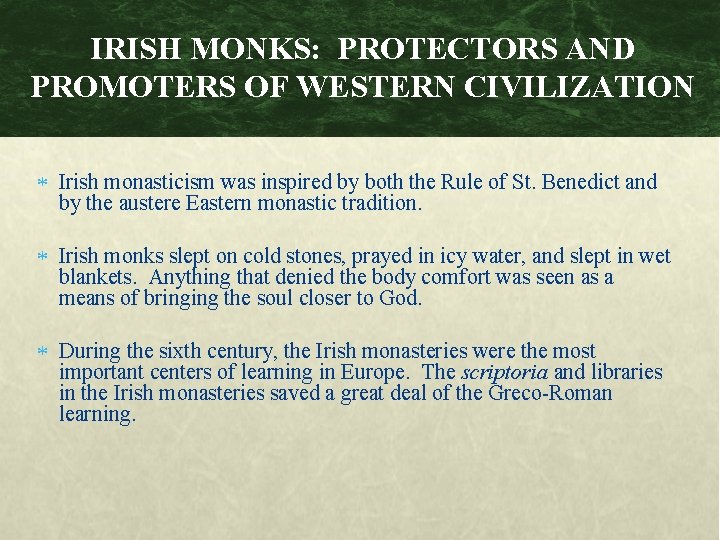 IRISH MONKS: PROTECTORS AND PROMOTERS OF WESTERN CIVILIZATION Irish monasticism was inspired by both