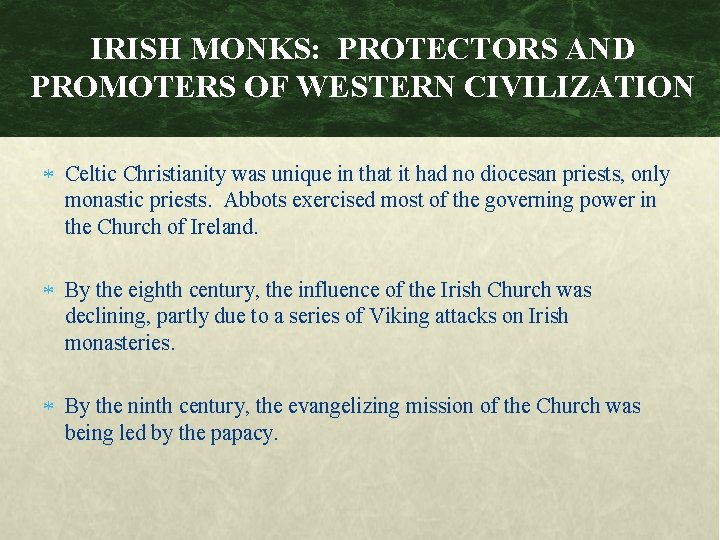 IRISH MONKS: PROTECTORS AND PROMOTERS OF WESTERN CIVILIZATION Celtic Christianity was unique in that