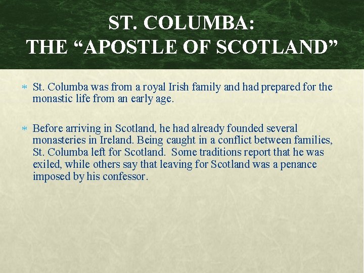 ST. COLUMBA: THE “APOSTLE OF SCOTLAND” St. Columba was from a royal Irish family