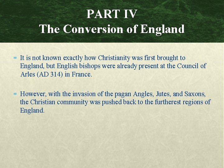 PART IV The Conversion of England It is not known exactly how Christianity was