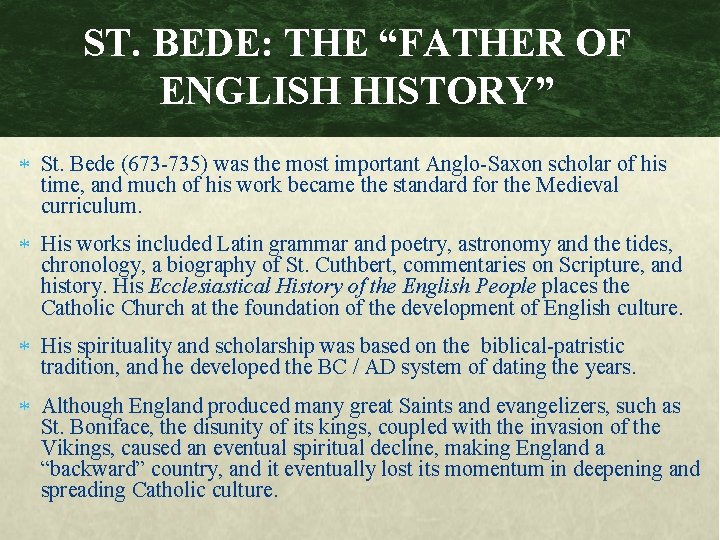 ST. BEDE: THE “FATHER OF ENGLISH HISTORY” St. Bede (673 -735) was the most