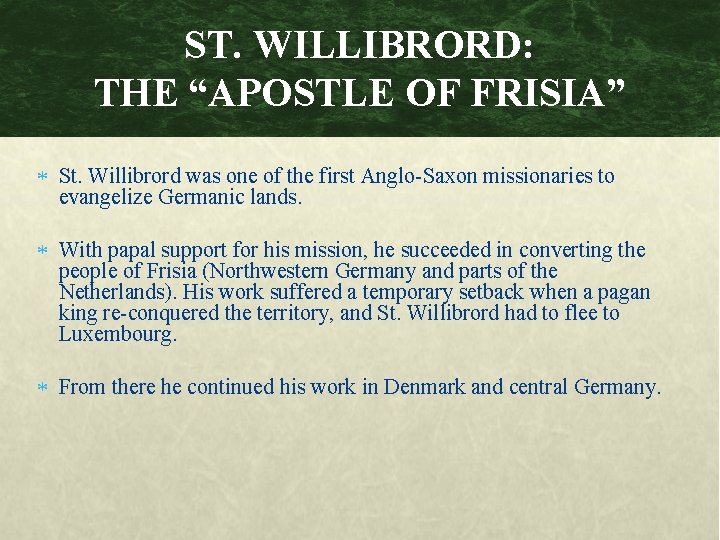 ST. WILLIBRORD: THE “APOSTLE OF FRISIA” St. Willibrord was one of the first Anglo-Saxon
